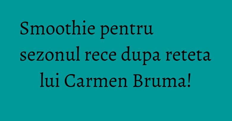 Smoothie pentru sezonul rece dupa reteta lui Carmen Bruma! Smoothie pentru sezonul rece dupa reteta lui Carmen Bruma!