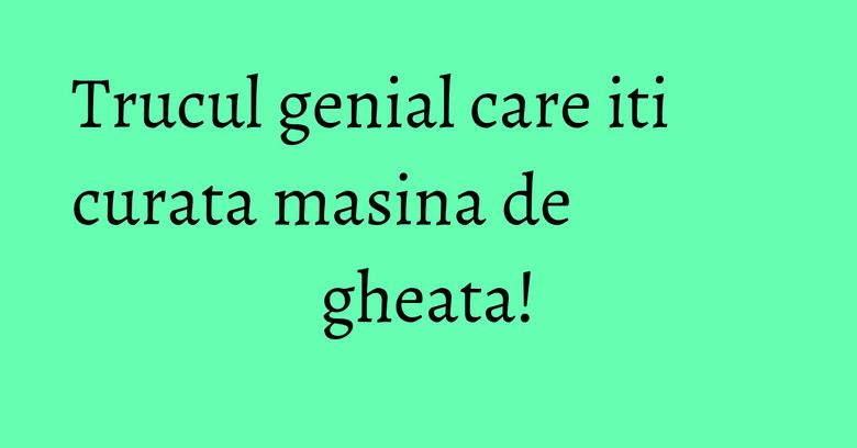 Trucul genial care iti curata masina de gheata! Trucul genial care iti curata masina de gheata!