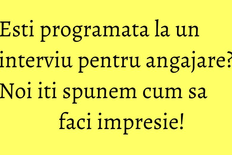 Esti programata la un interviu pentru angajare? Noi iti spunem cum sa faci impresie! Esti programata la un interviu pentru angajare? Noi iti spunem cum sa faci impresie!