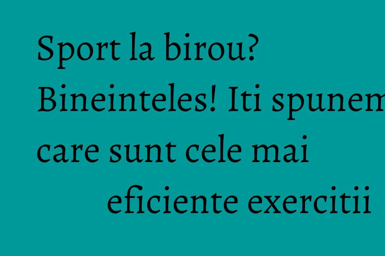 Sport la birou? Bineinteles! Iti spunem care sunt cele mai eficiente exercitii