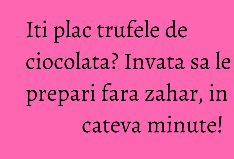 Iti plac trufele de ciocolata? Invata sa le prepari fara zahar, in cateva minute! Iti plac trufele de ciocolata? Invata sa le prepari fara zahar, in cateva minute!