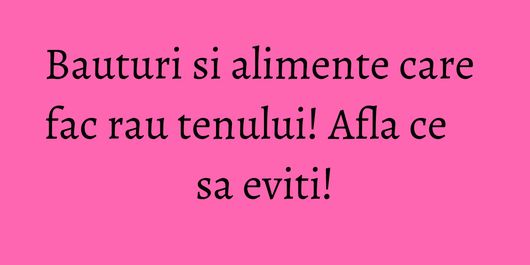 Bauturi si alimente care fac rau tenului! Afla ce sa eviti!