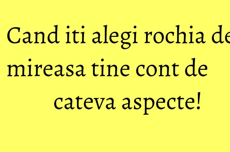 Cand iti alegi rochia de mireasa tine cont de cateva aspecte!