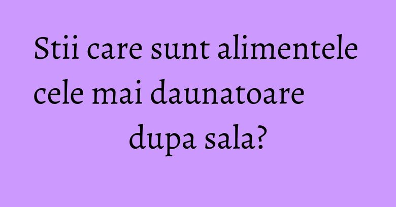 Stii care sunt alimentele cele mai daunatoare dupa sala? Stii care sunt alimentele cele mai daunatoare dupa sala?