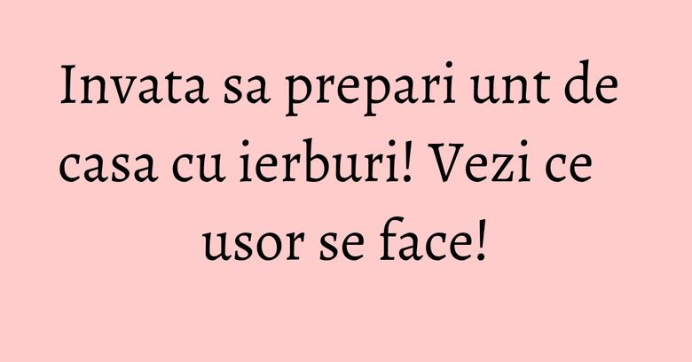 Invata sa prepari unt de casa cu ierburi! Vezi ce usor se face!