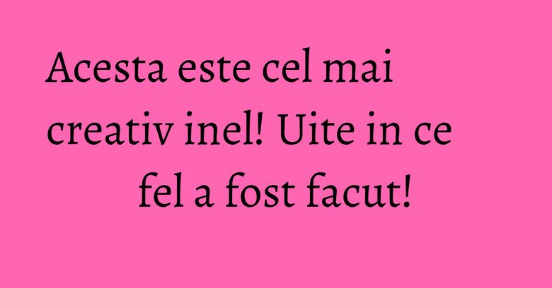 Acesta este cel mai creativ inel! Uite in ce fel a fost facut! Acesta este cel mai creativ inel! Uite in ce fel a fost facut!