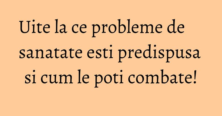 Uite la ce probleme de sanatate esti predispusa si cum le poti combate! Uite la ce probleme de sanatate esti predispusa si cum le poti combate!