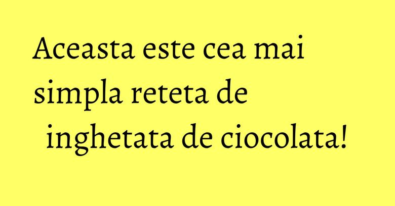 Aceasta este cea mai simpla reteta de inghetata de ciocolata! Aceasta este cea mai simpla reteta de inghetata de ciocolata!