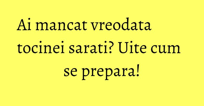 Ai mancat vreodata tocinei sarati? Uite cum se prepara!
