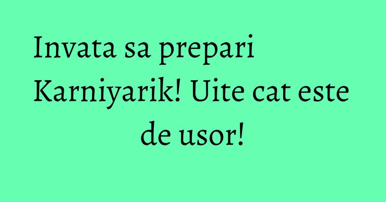 Invata sa prepari Karniyarik! Uite cat este de usor! Invata sa prepari Karniyarik! Uite cat este de usor!