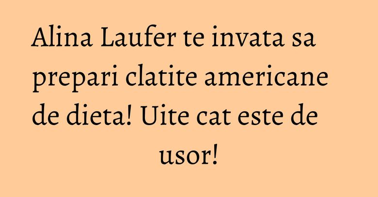 Alina Laufer te invata sa prepari clatite americane de dieta! Uite cat este de usor!