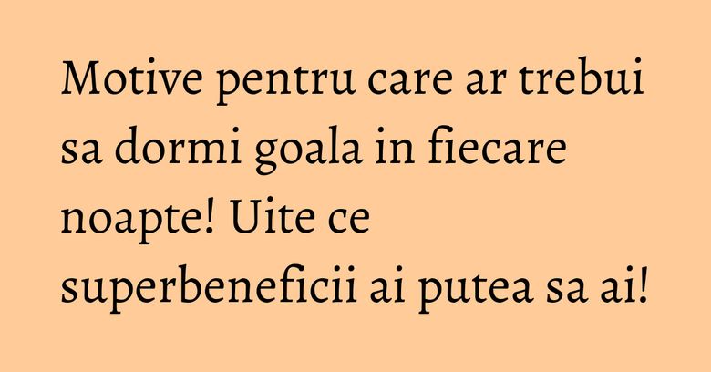 Motive pentru care ar trebui sa dormi goala in fiecare noapte! Uite ce superbeneficii ai putea sa ai! Motive pentru care ar trebui sa dormi goala in fiecare noapte! Uite ce superbeneficii ai putea sa ai!