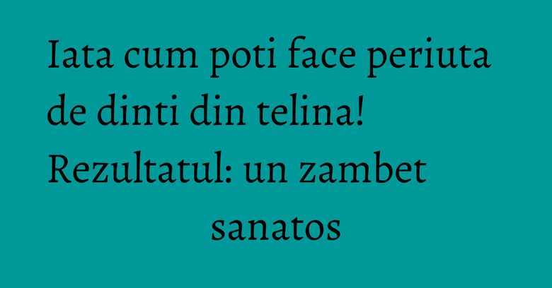 Iata cum poti face periuta de dinti din telina! Rezultatul: un zambet sanatos Iata cum poti face periuta de dinti din telina! Rezultatul: un zambet sanatos