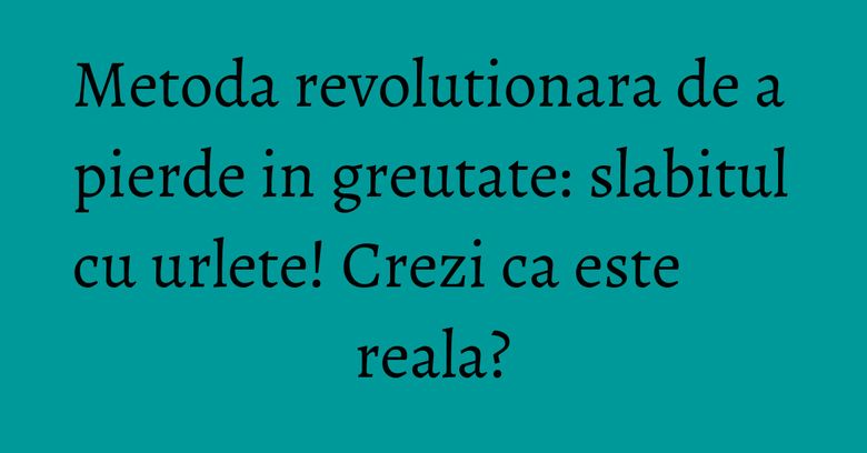 Metoda revolutionara de a pierde in greutate: slabitul cu urlete! Crezi ca este reala?