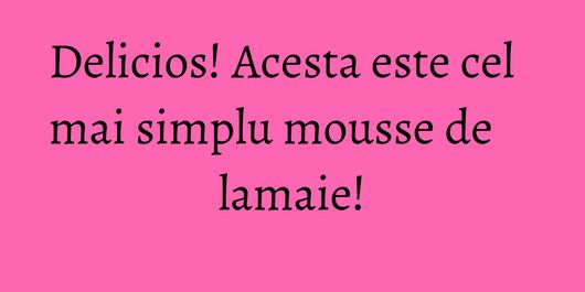 Delicios! Acesta este cel mai simplu mousse de lamaie!