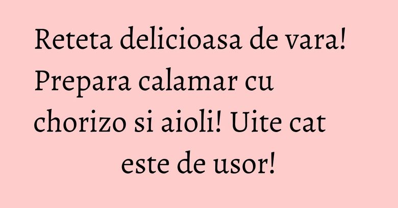Reteta delicioasa de vara! Prepara calamar cu chorizo si aioli! Uite cat este de usor!