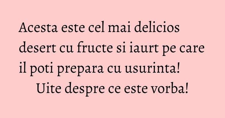 Acesta este cel mai delicios desert cu fructe si iaurt pe care il poti prepara cu usurinta! Uite despre ce este vorba! Acesta este cel mai delicios desert cu fructe si iaurt pe care il poti prepara cu usurinta! Uite despre ce este vorba!
