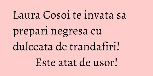 Laura Cosoi te invata sa prepari negresa cu dulceata de trandafiri! Este atat de usor!