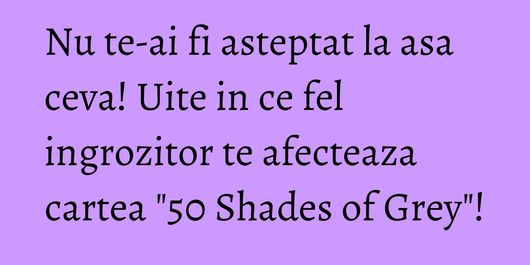 Nu te-ai fi asteptat la asa ceva! Uite in ce fel ingrozitor te afecteaza cartea 