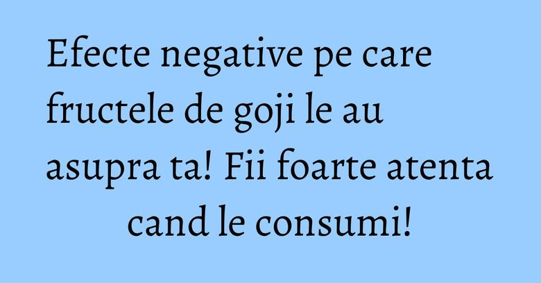 Efecte negative pe care fructele de goji le au asupra ta! Fii foarte atenta cand le consumi! Efecte negative pe care fructele de goji le au asupra ta! Fii foarte atenta cand le consumi!