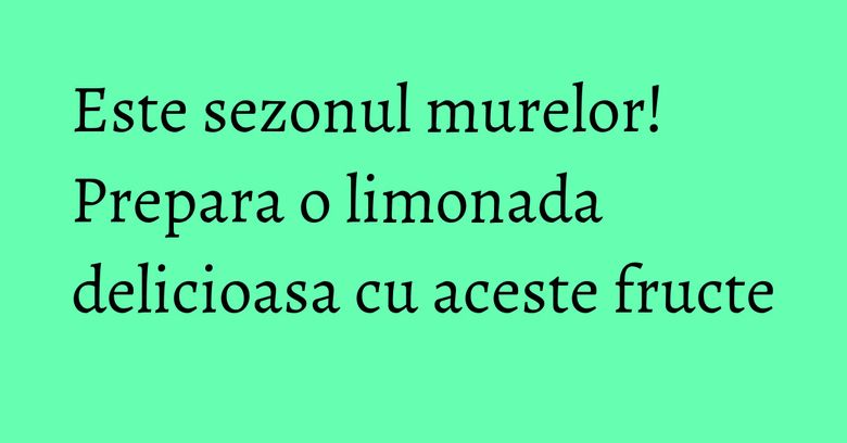 Este sezonul murelor! Prepara o limonada delicioasa cu aceste fructe Este sezonul murelor! Prepara o limonada delicioasa cu aceste fructe