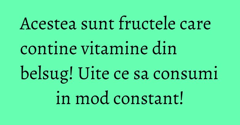 Acestea sunt fructele care contine vitamine din belsug! Uite ce sa consumi in mod constant! Acestea sunt fructele care contine vitamine din belsug! Uite ce sa consumi in mod constant!