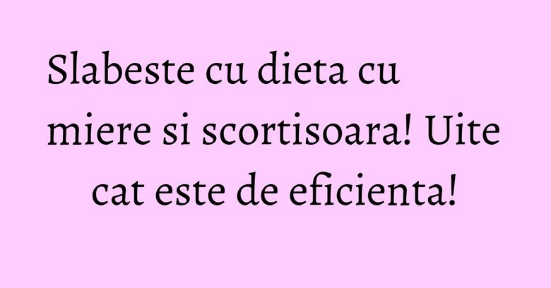 Slabeste cu dieta cu miere si scortisoara! Uite cat este de eficienta! Slabeste cu dieta cu miere si scortisoara! Uite cat este de eficienta!