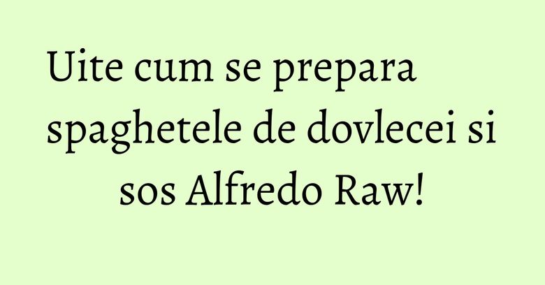 Uite cum se prepara spaghetele de dovlecei si sos Alfredo Raw! Uite cum se prepara spaghetele de dovlecei si sos Alfredo Raw!