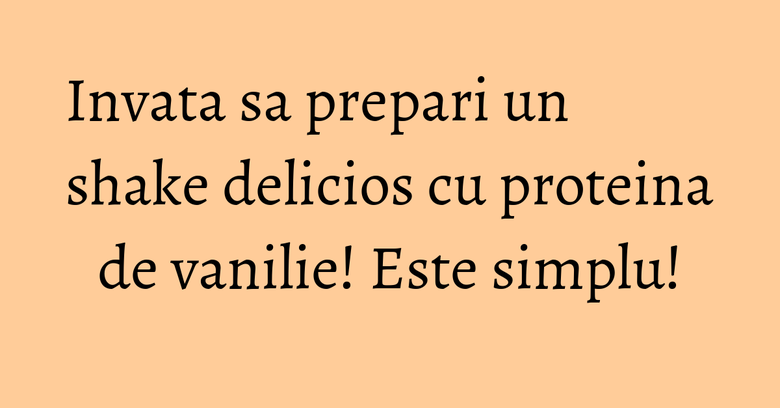 Invata sa prepari un shake delicios cu proteina de vanilie! Este simplu! Invata sa prepari un shake delicios cu proteina de vanilie! Este simplu!
