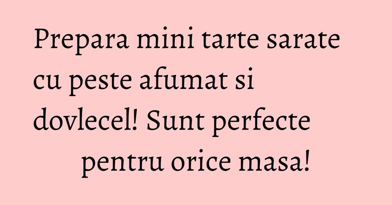 Prepara mini tarte sarate cu peste afumat si dovlecel! Sunt perfecte pentru orice masa! Prepara mini tarte sarate cu peste afumat si dovlecel! Sunt perfecte pentru orice masa!
