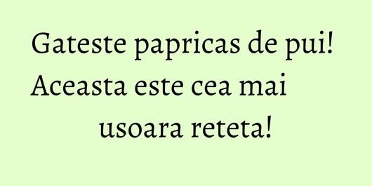 Gateste papricas de pui! Aceasta este cea mai usoara reteta!