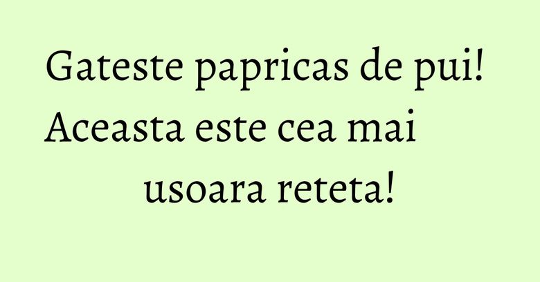 Gateste papricas de pui! Aceasta este cea mai usoara reteta! Gateste papricas de pui! Aceasta este cea mai usoara reteta!