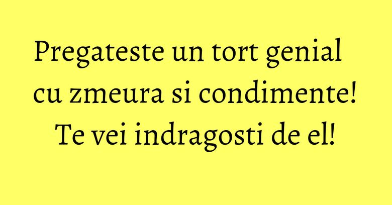 Pregateste un tort genial cu zmeura si condimente! Te vei indragosti de el!