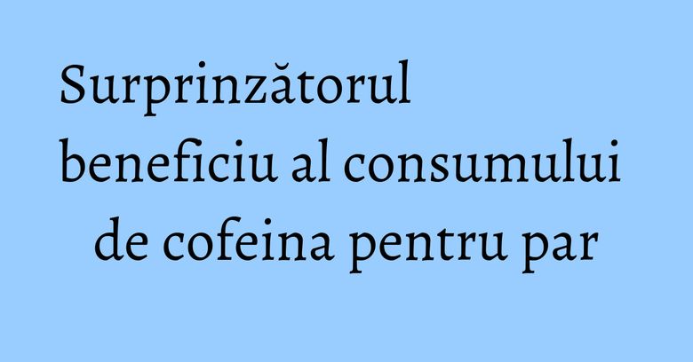 Surprinzătorul beneficiu al consumului de cofeina pentru par Surprinzătorul beneficiu al consumului de cofeina pentru par