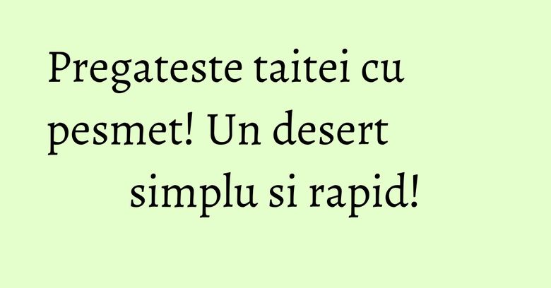 Pregateste taitei cu pesmet! Un desert simplu si rapid!