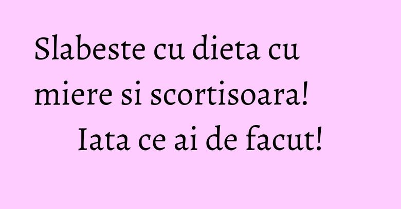 Slabeste cu dieta cu miere si scortisoara! Iata ce ai de facut! Slabeste cu dieta cu miere si scortisoara! Iata ce ai de facut!