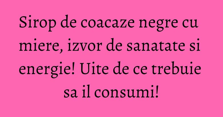 Sirop de coacaze negre cu miere, izvor de sanatate si energie! Uite de ce trebuie sa il consumi! Sirop de coacaze negre cu miere, izvor de sanatate si energie! Uite de ce trebuie sa il consumi!