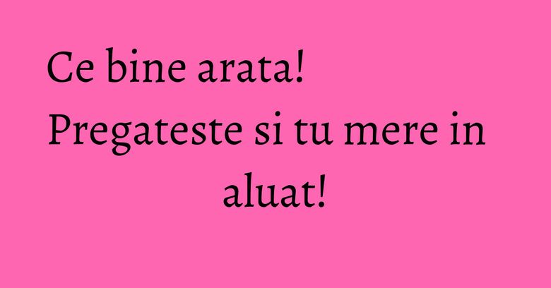 Ce bine arata! Pregateste si tu mere in aluat!
