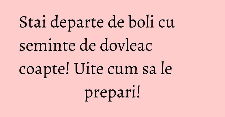 Stai departe de boli cu seminte de dovleac coapte! Uite cum sa le prepari! Stai departe de boli cu seminte de dovleac coapte! Uite cum sa le prepari!