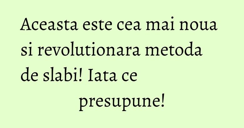 Aceasta este cea mai noua si revolutionara metoda de slabi! Iata ce presupune! Aceasta este cea mai noua si revolutionara metoda de slabi! Iata ce presupune!