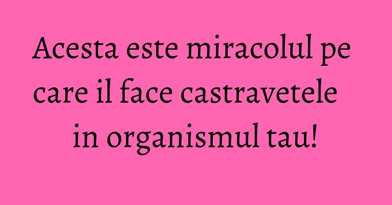 Acesta este miracolul pe care il face castravetele in organismul tau!