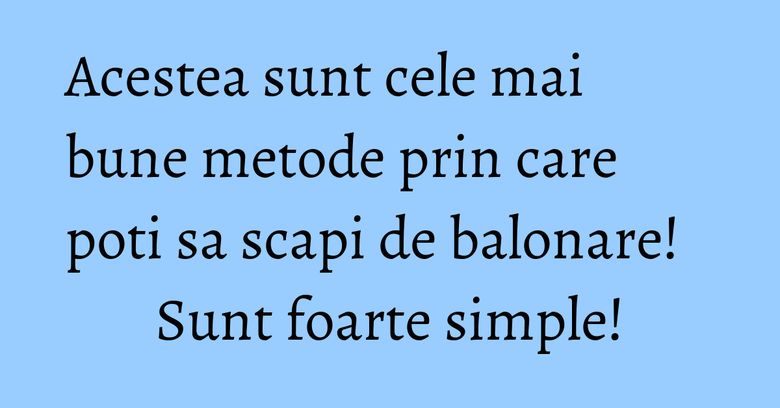 Acestea sunt cele mai bune metode prin care poti sa scapi de balonare! Sunt foarte simple! Acestea sunt cele mai bune metode prin care poti sa scapi de balonare! Sunt foarte simple!
