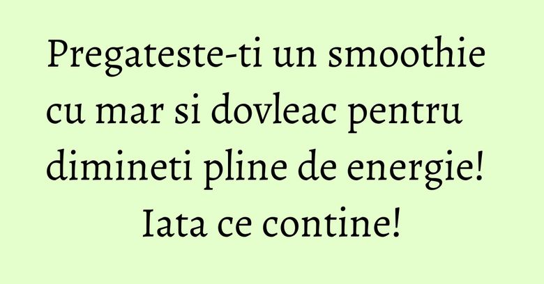 Pregateste-ti un smoothie cu mar si dovleac pentru dimineti pline de energie! Iata ce contine! Pregateste-ti un smoothie cu mar si dovleac pentru dimineti pline de energie! Iata ce contine!