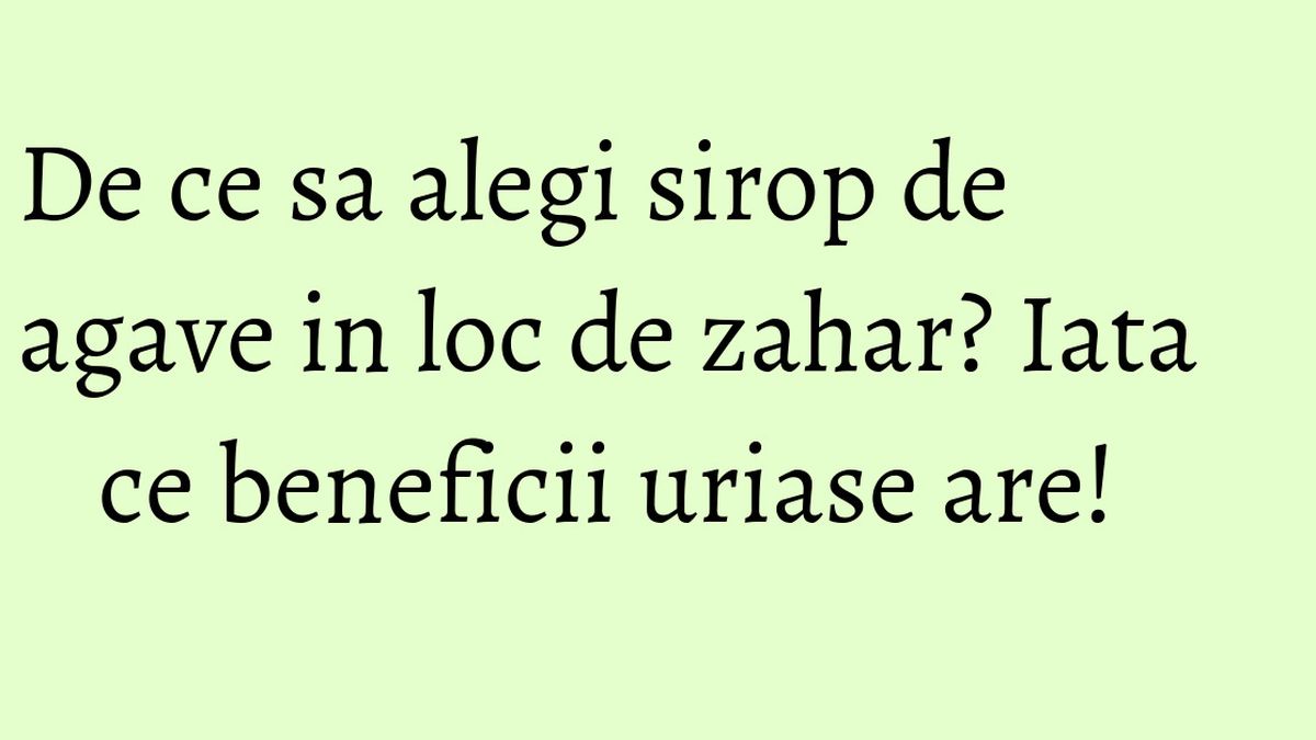 De ce sa alegi sirop de agave in loc de zahar? Iata ce beneficii uriase  are! - KFetele