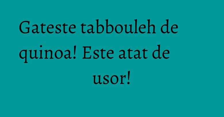 Gateste tabbouleh de quinoa! Este atat de usor! Gateste tabbouleh de quinoa! Este atat de usor!