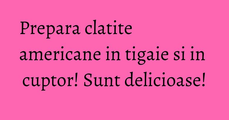 Prepara clatite americane in tigaie si in cuptor! Sunt delicioase!