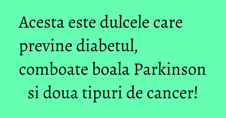 Acesta este dulcele care previne diabetul, comboate boala Parkinson si doua tipuri de cancer! Acesta este dulcele care previne diabetul, comboate boala Parkinson si doua tipuri de cancer!