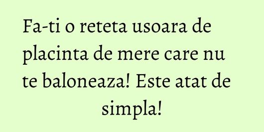 Fa-ti o reteta usoara de placinta de mere care nu te baloneaza! Este atat de simpla!