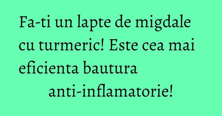 Fa-ti un lapte de migdale cu turmeric! Este cea mai eficienta bautura anti-inflamatorie! Fa-ti un lapte de migdale cu turmeric! Este cea mai eficienta bautura anti-inflamatorie!