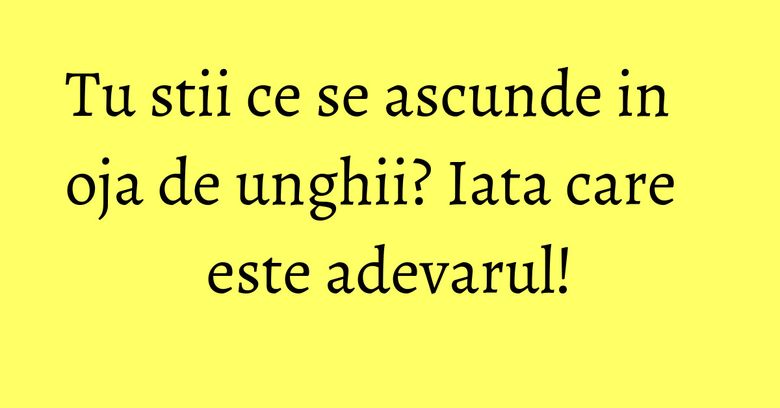 Tu stii ce se ascunde in oja de unghii? Iata care este adevarul! Tu stii ce se ascunde in oja de unghii? Iata care este adevarul!